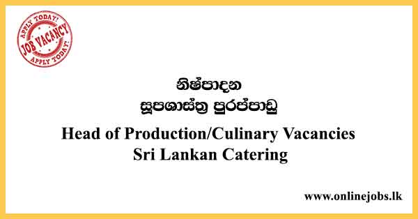 Head of Production/Culinary Vacancies Sri Lankan Catering