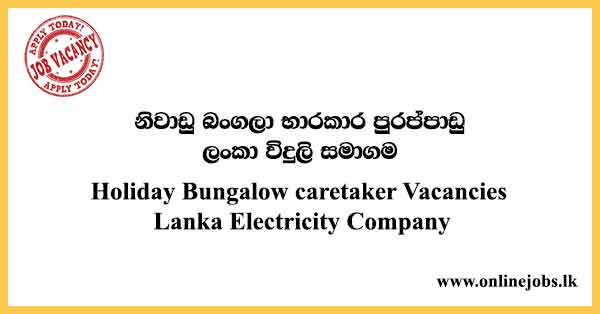 Holiday Bungalow caretaker Vacancies Lanka Electricity Company