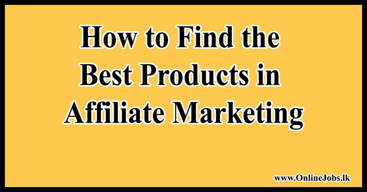 How to Find the Best Products in Affiliate Marketing
