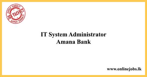 IT System Administrator - Amana Bank Vacancies 2022