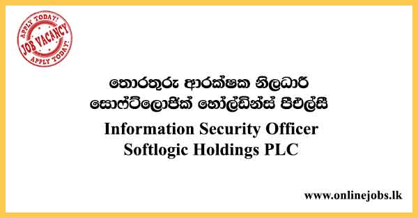 Information Security Officer - Softlogic Holdings PLC Vacancies 2021