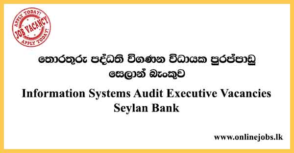 Information Systems Audit Executive Vacancies Seylan Bank