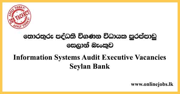 Information Systems Audit Executive Vacancies Seylan Bank