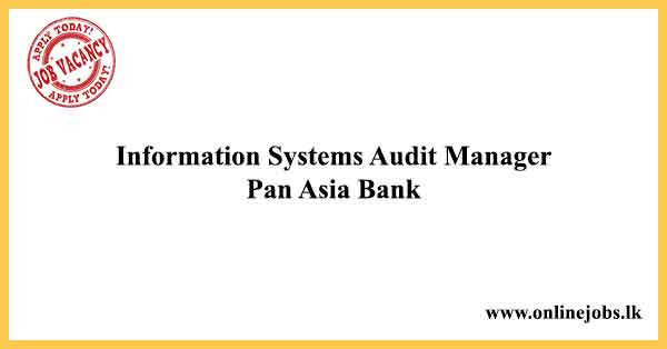 Information Systems Audit Manager - Pan Asia Bank Job Vacancies 2022