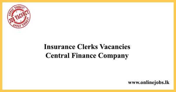 Insurance Clerks Vacancies Central Finance Company