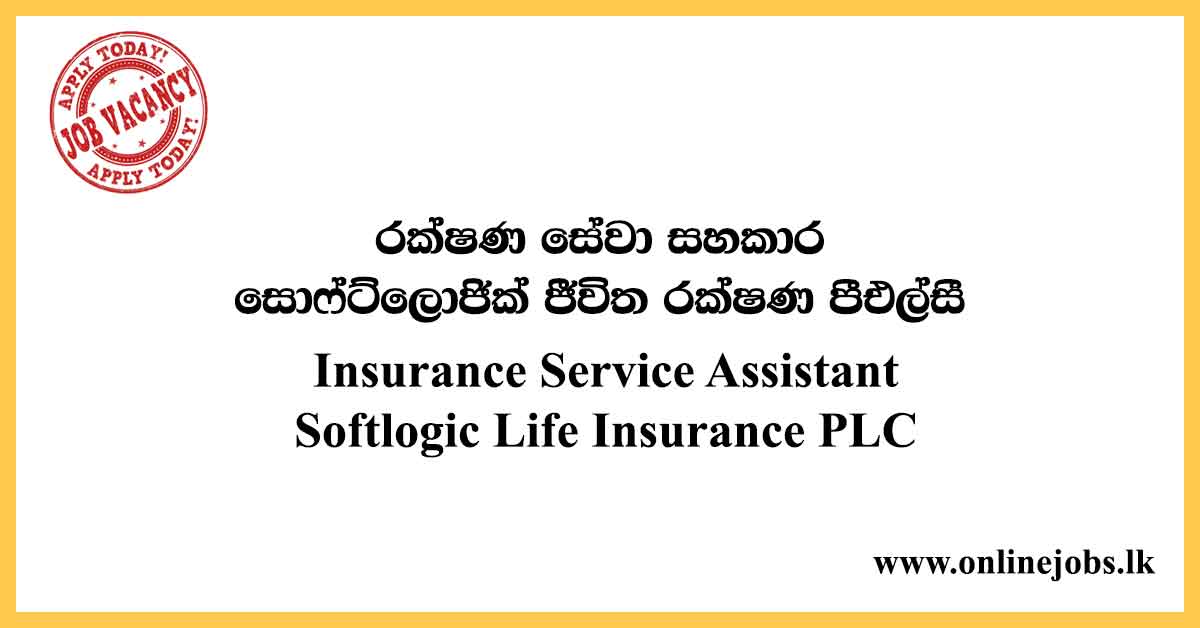 Insurance Service Assistant - Softlogic Life Insurance PLC Vacancies 2020