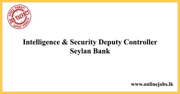 Intelligence & Security Deputy Controller - Seylan Bank Job Vacancies in Sri Lanka 2022