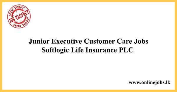 Junior Executive Customer Care Job Vacancies Softlogic Life Insurance PLC