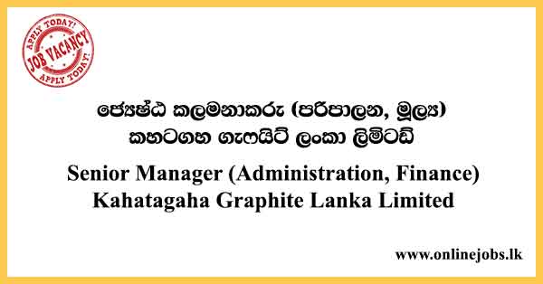 Senior Manager (Administration, Finance) - Kahatagaha Graphite Lanka Limited