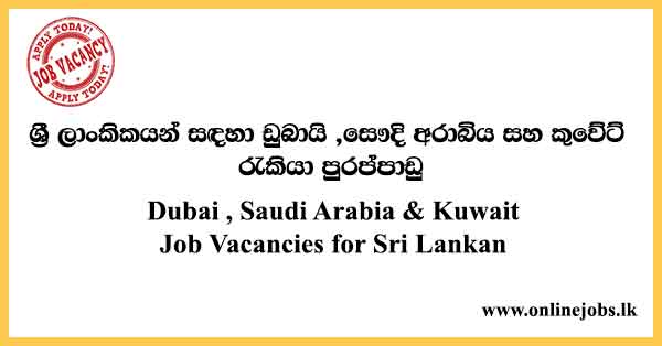 Dubai , Saudi Arabia & Kuwait Job Vacancies for Sri Lankan