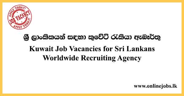 Kuwait Job Vacancies for Sri Lankans Worldwide Recruiting Agency
