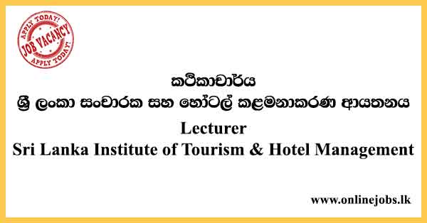 Lecturer - Sri Lanka Institute of Tourism & Hotel Management Vacancies 2024