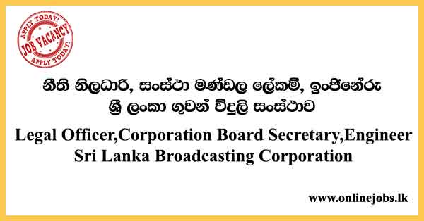 Legal Officer, Corporation Board Secretary, Engineer - Sri Lanka Broadcasting Corporation Vacancies 2024