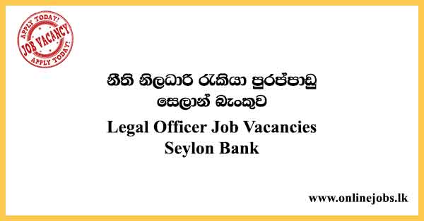 Legal Officer Job - Seylan Bank Vacancies 2024