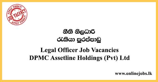 Legal Officer Job Vacancies DPMC Assetline Holdings (Pvt) Ltd