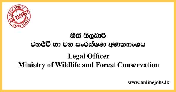 Legal Officer - Ministry of Wildlife and Forest Conservation Vacancies 2024