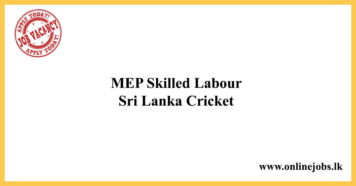 MEP Skilled Labour - Sri Lanka Cricket Job Vacancies