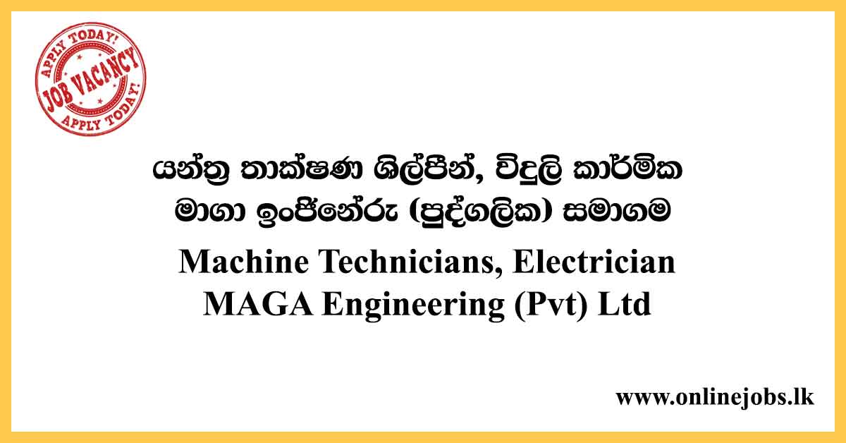 Machine Technicians, Electrician - MAGA Engineering (Pvt) Ltd