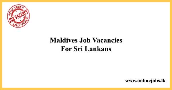 Maldives Job Vacancies 2022 For Sri Lankans