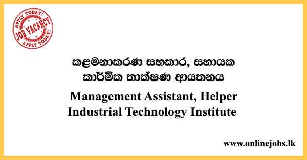 Management Assistant, Helper - Industrial Technology Institute Vacancies 2023