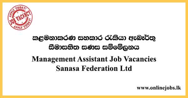 Management Assistant Job Vacancies Sanasa Federation Ltd