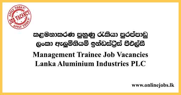 Management Trainee Job Vacancies 2024 - Lanka Aluminium Industries PLC