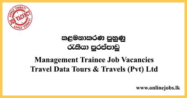 Management Trainee Job Vacancies in Sri Lanka - Travel Data Tours & Travels (Pvt) Ltd