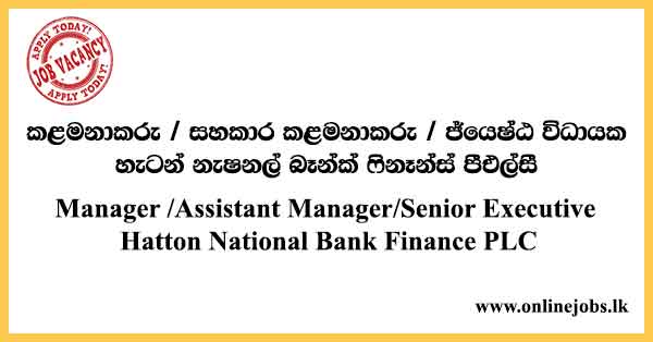 Manager /Assistant Manager/Senior Executive - HNB Bank vacancies 2023