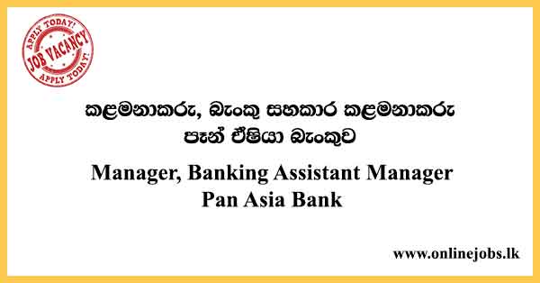 Manager, Banking Assistant Manager Pan Asia Bank