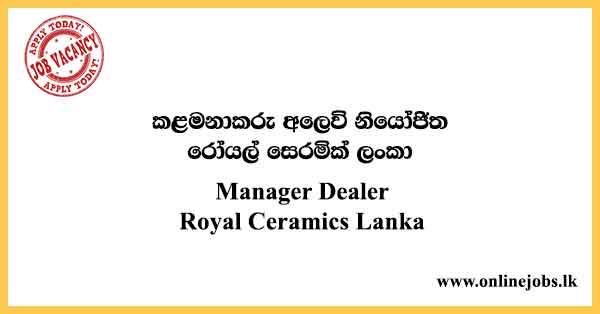 Manager Dealer Channel - Royal Ceramics Lanka Job Vacancies 2022