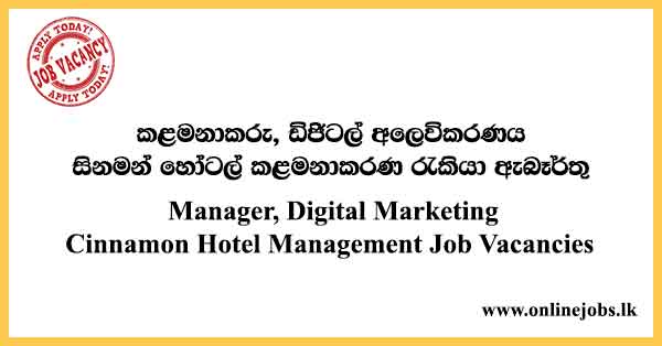 Manager, Digital Marketing - Cinnamon Hotel Management Job Vacancies 2024