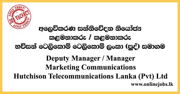 Deputy Manager / Manager Marketing Communications Hutchison Telecommunications Lanka