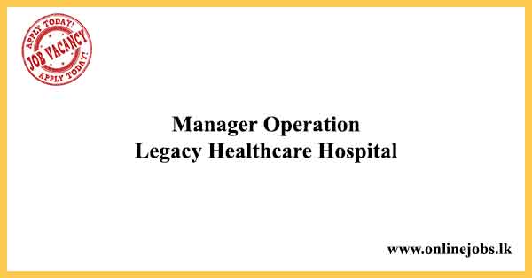 Manager Operation Job Vacancies 2024 - Legacy Healthcare Hospital Jobs