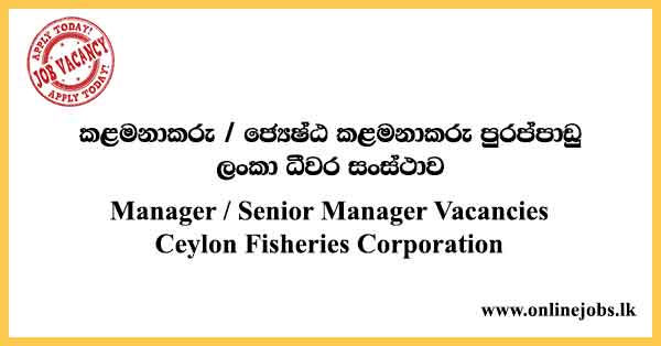 Manager / Senior Manager Vacancies Ceylon Fisheries Corporation