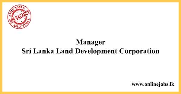 Manager - Sri Lanka Land Development Corporation Vacancies 2022