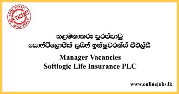 Manager Vacancies Softlogic Life Insurance PLC