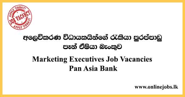 Marketing Executives Job Vacancies Pan Asia Bank