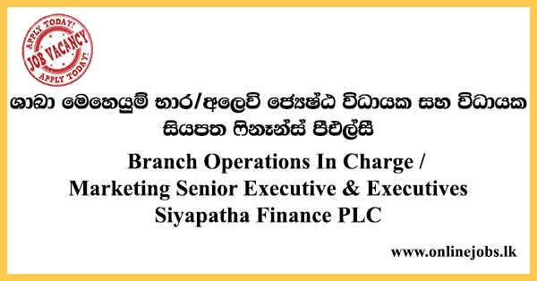 Marketing Senior Executive & Executives - Siyapatha Finance Job Vacancies 2024
