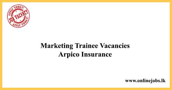 Marketing Trainee Vacancies Arpico Insurance