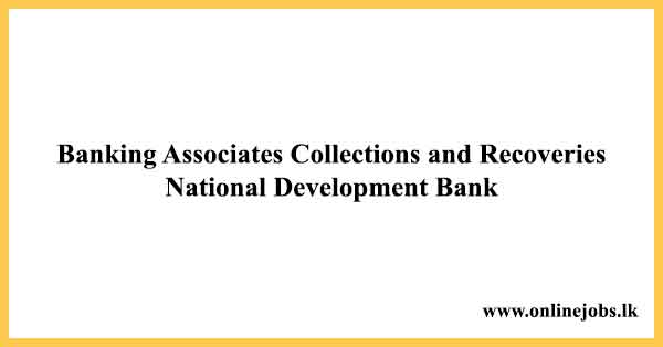 Banking Associates Collections and Recoveries - National Development Bank Vacancies 2022