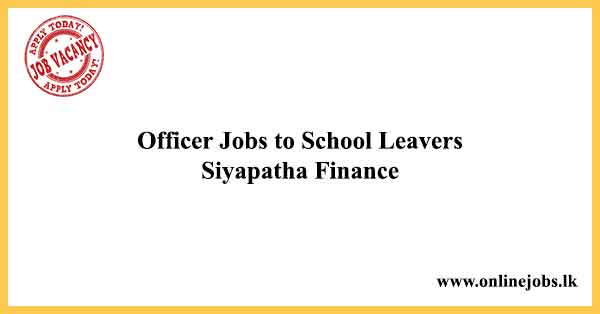 Officer Jobs to School Leavers Siyapatha Finance