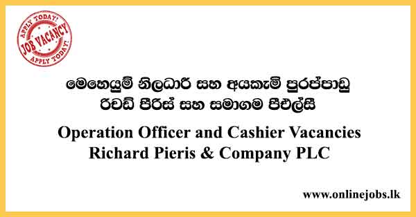Operation Officer and Cashier Vacancies Richard Pieris & Company PLC