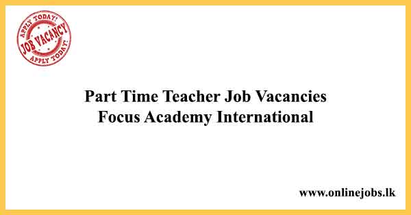Part Time Teacher Job Vacancies Focus Academy International