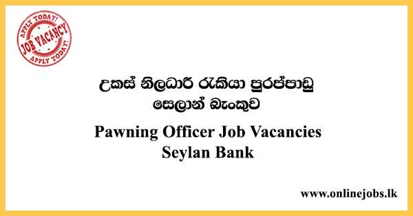 Pawning Officer Job Vacancies Seylan Bank