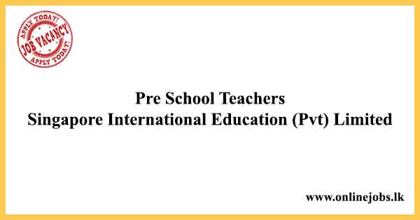 Pre School Teachers Singapore International Education (Pvt) Limited