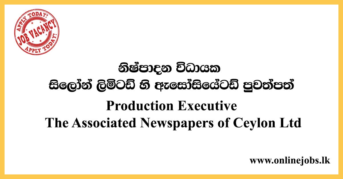 Production Executive - The Associated Newspapers of Ceylon Ltd