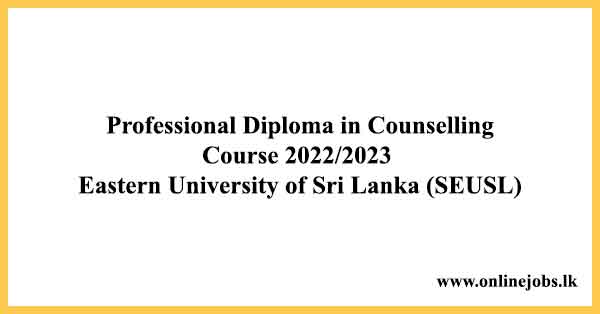 Professional Diploma in Counselling Course 2022/2023 Eastern University of Sri Lanka (SEUSL)