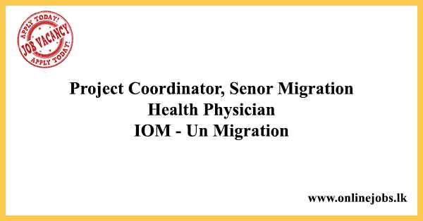 Project Coordinator, Senor Migration Health Physician IOM - Un Migration