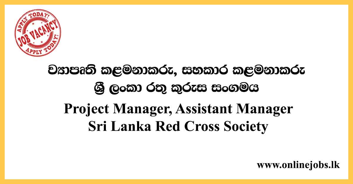 Project Manager, Assistant Manager - Sri Lanka Red Cross Society
