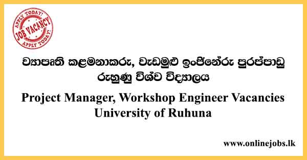 Project Manager, Workshop Engineer Vacancies University of Ruhuna